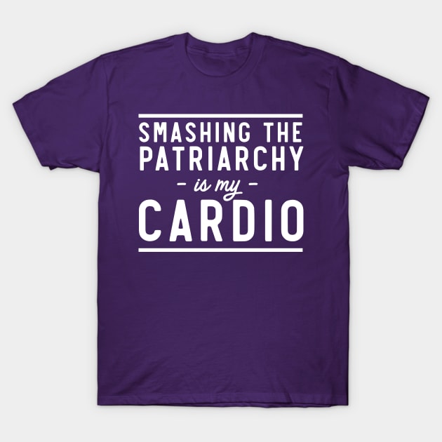 Smash Patriarchy is my Cardio T-Shirt by Portals